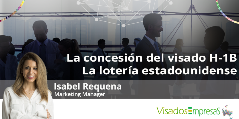 La concesión del visado H-1B. La lotería estadounidense. Visados Empresas.