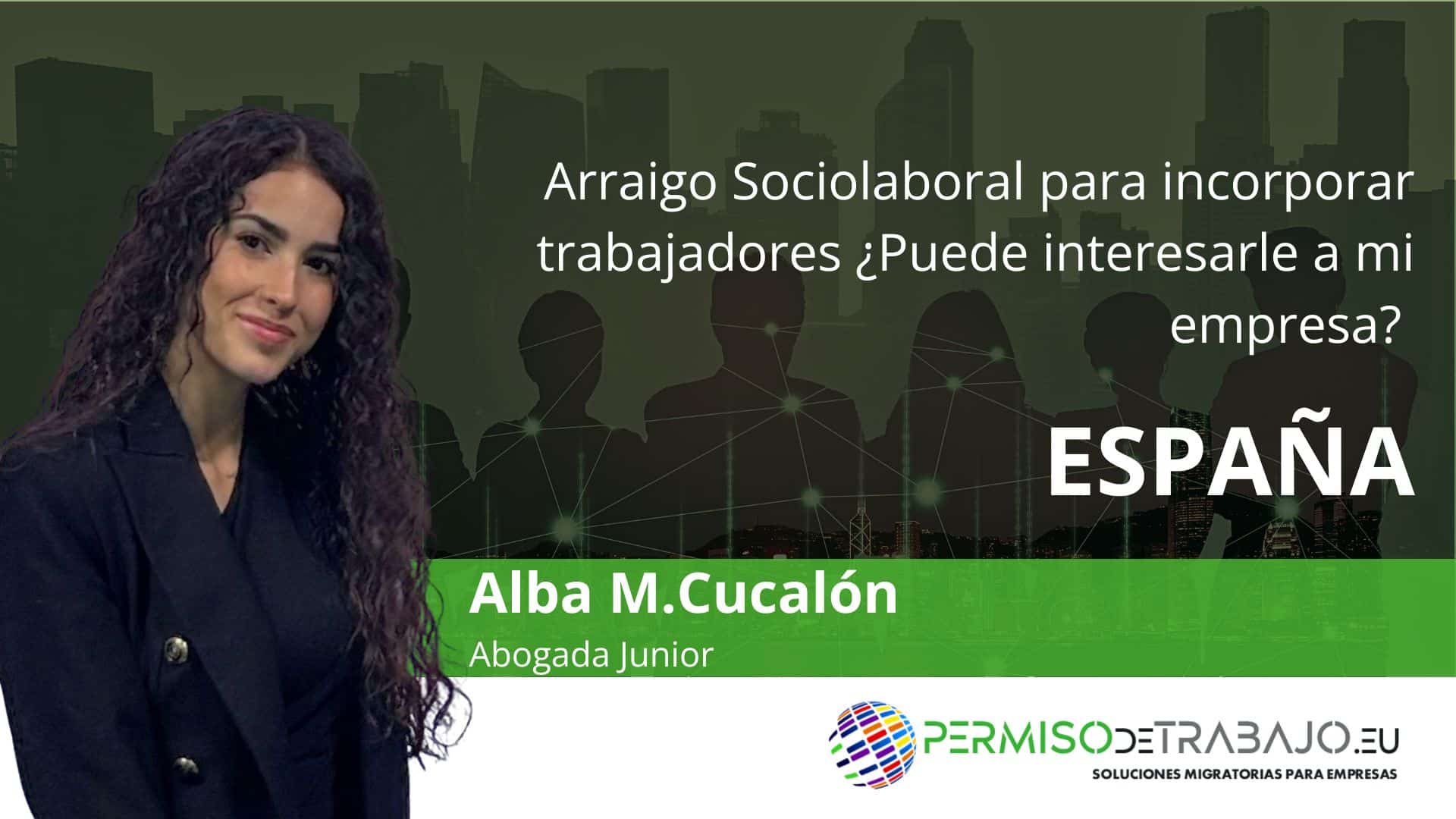 Arraigo Sociolaboral para incorporar trabajadores ¿Puede interesarle a mi empresa?